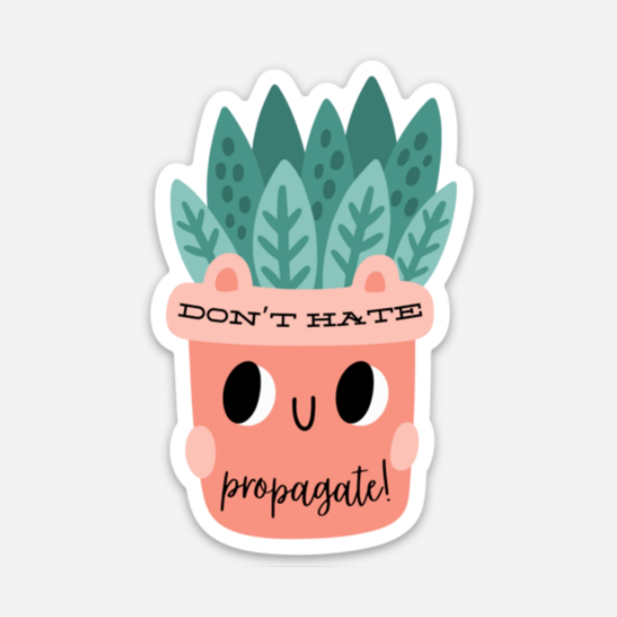Don't Hate - Propagate!